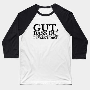 Gut, dass du mich gerade nicht denken hörst! Baseball T-Shirt